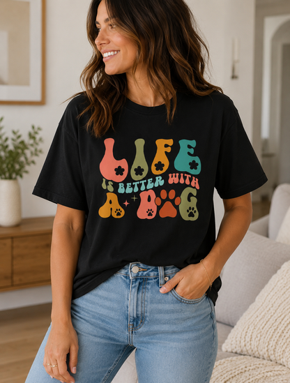 Life Is Better With A Dog Shirt