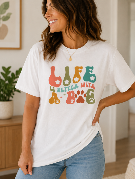 Life Is Better With A Dog Shirt
