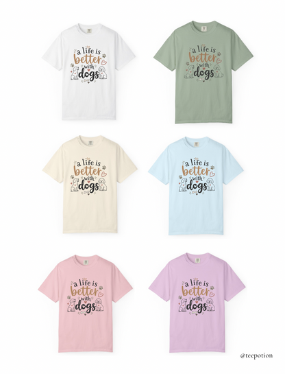 A Life Is Better With Dogs Shirt