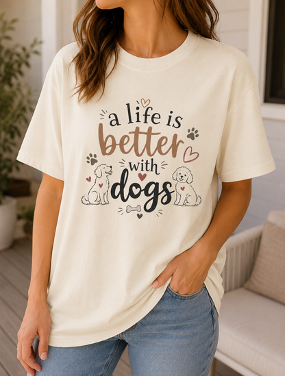 A Life Is Better With Dogs Shirt